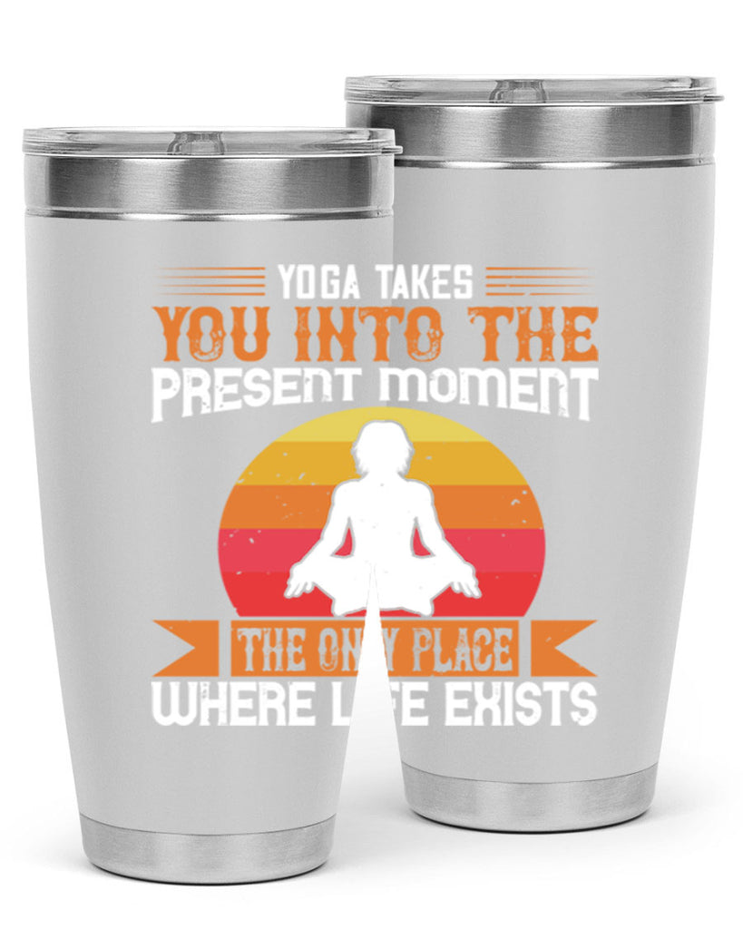 yoga takes you into the present moment the only place where life exists 8#- yoga- Tumbler