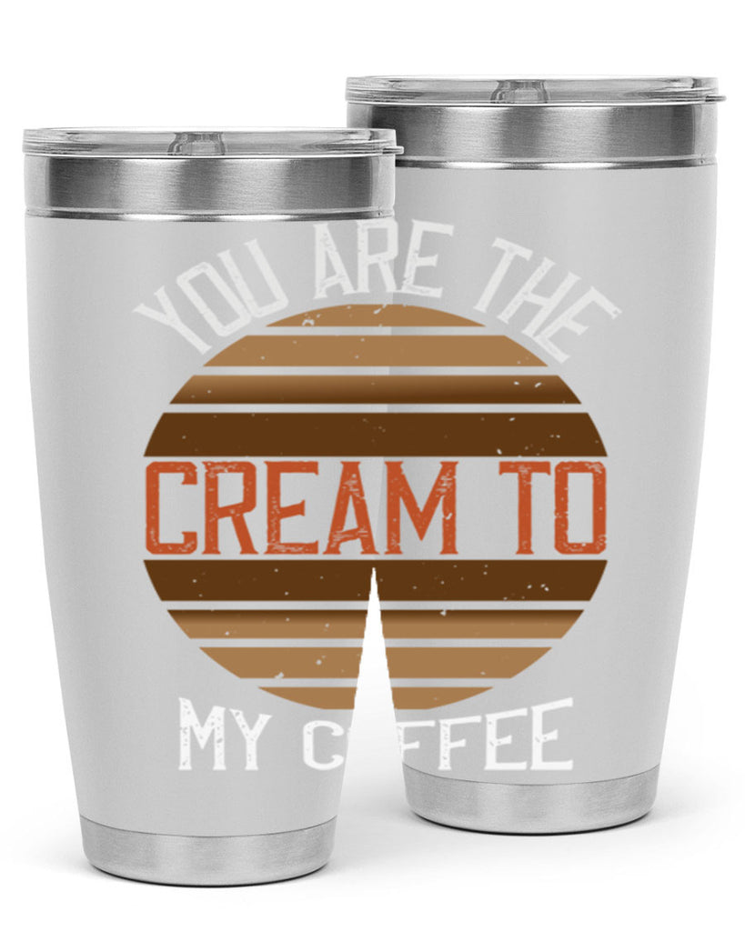 you are the cream to my coffee 228#- coffee- Tumbler