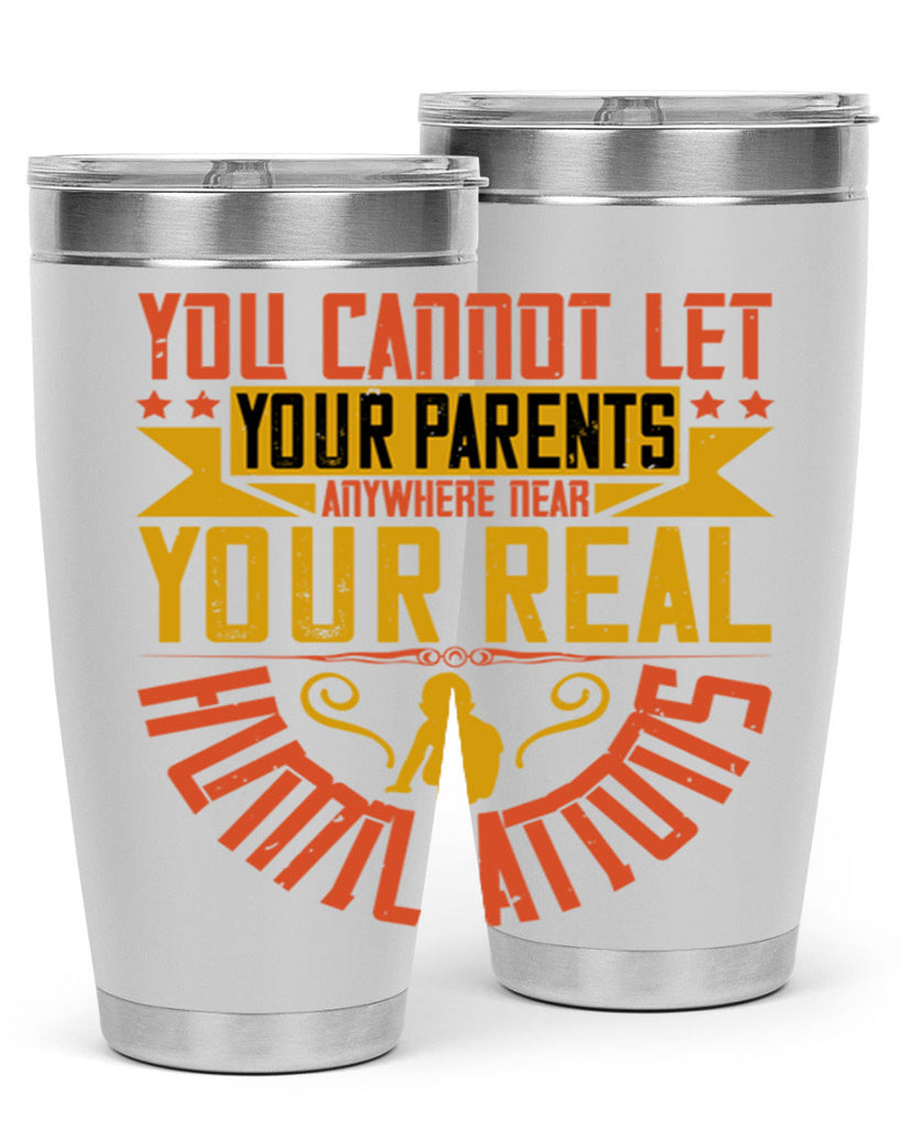 you cannot let your parents anywhere near your real humiliations 7#- Parents Day- Tumbler