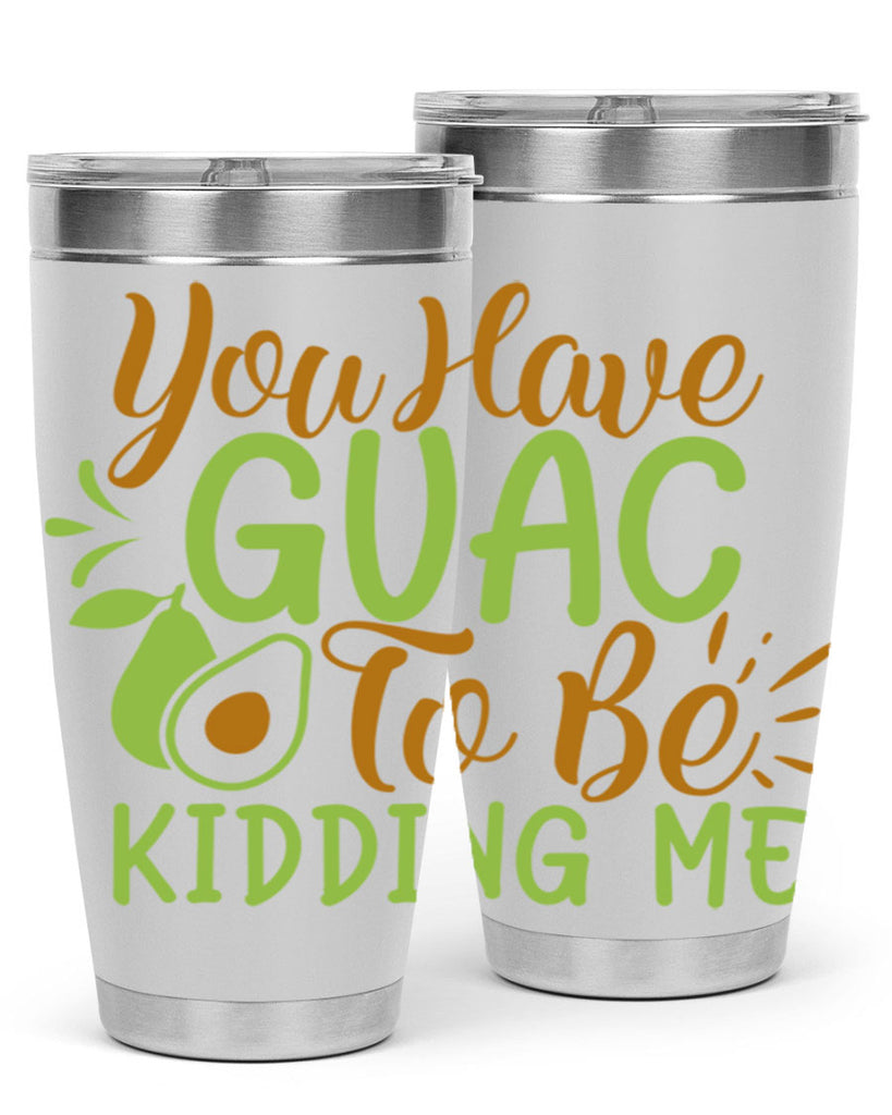 you have guac to be kidding me 1#- avocado- Tumbler