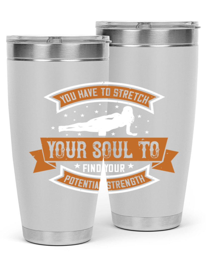 you have to stretch your soul to find your potential strength 2#- yoga- Tumbler