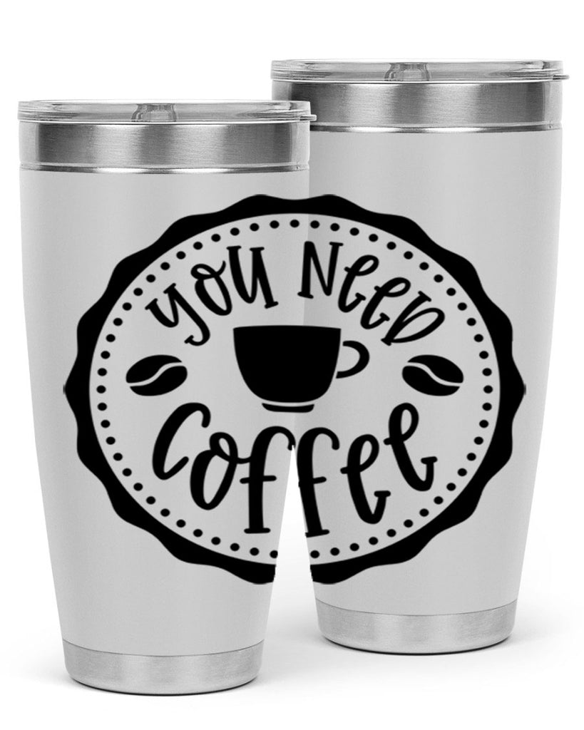 you need coffee 5#- coffee- Tumbler