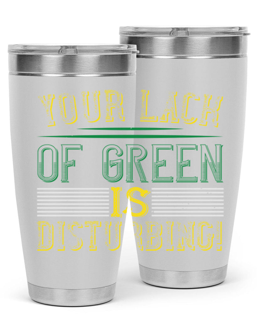 your lack of green is disturbing Style 2#- St Patricks Day- Tumbler