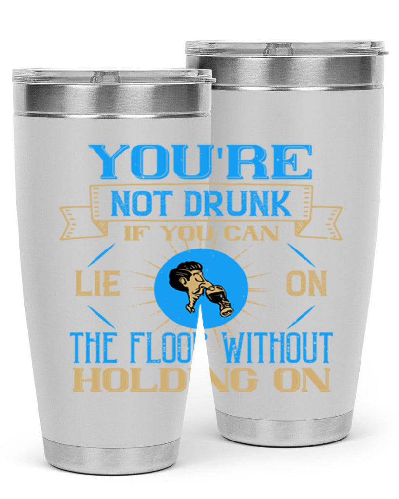 youre not drunk if you can lie on the floor without holding on 13#- drinking- Tumbler