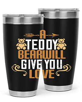 A teddy bear will give you love 2#- Bears- Tumbler