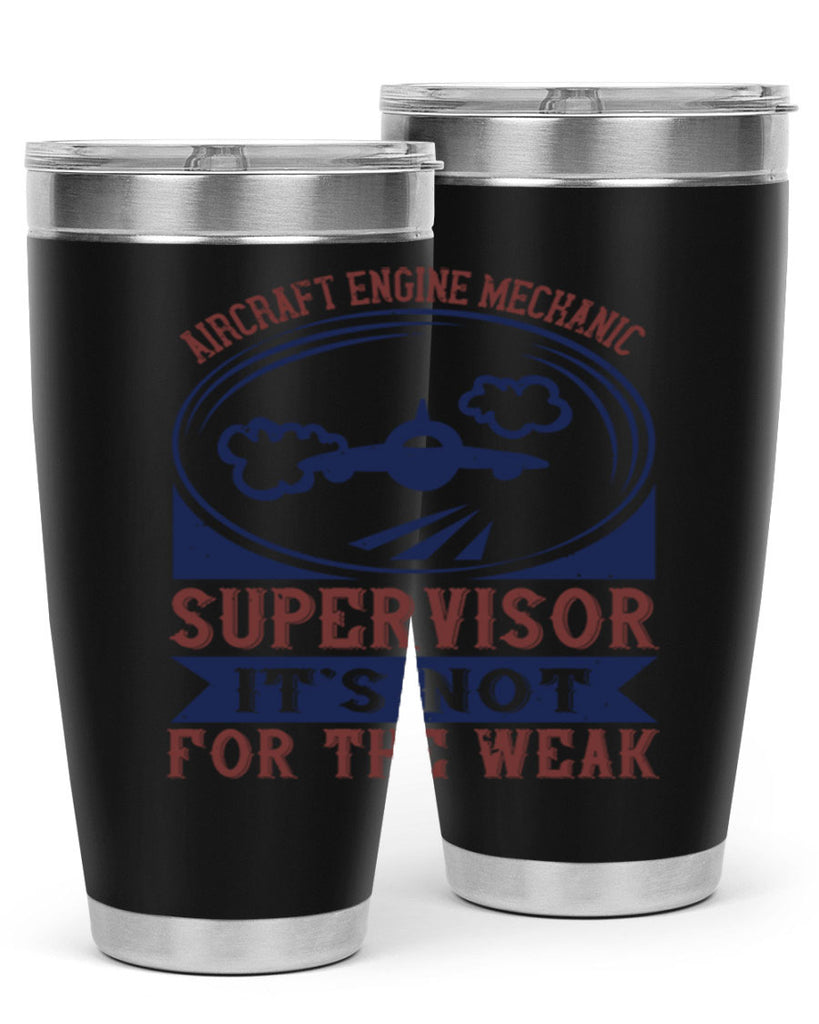 AIRCRAFT ENGINE MECHANIC SUPER VISOR ITS NOT FOR THE WEAK Style 22#- engineer- tumbler
