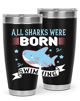 All sharks were born swimming Style 98#- shark  fish- Tumbler