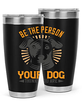 Be The Person Your Dog Thinks You Are Style 50#- dog- Tumbler