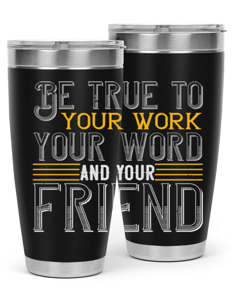 Be true to your work your word and your friend Style 143#- St Patricks Day- Tumbler
