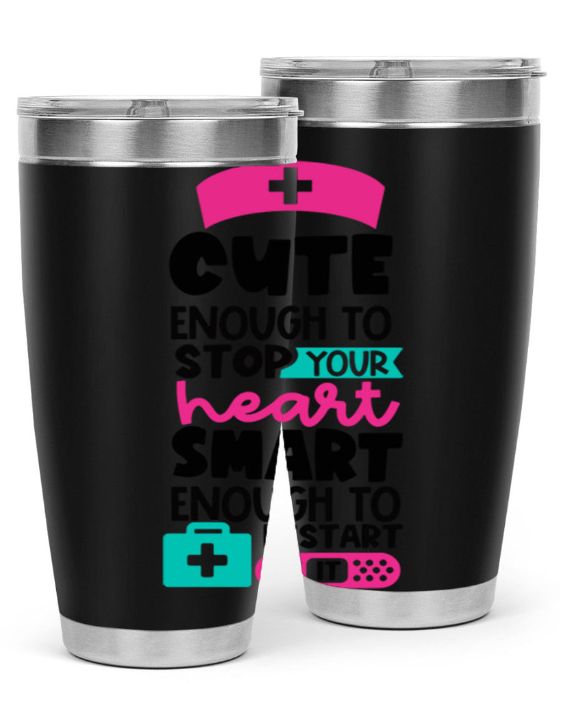 Cute Enough To Stop Your Heart Smart Enough To Restart It Style Style 203#- nurse- tumbler