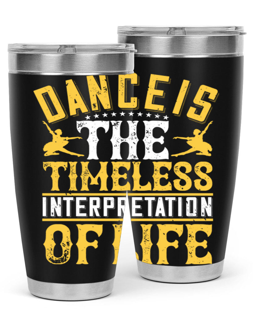 Dance is the timeless interpretation of life 5#- dance- Tumbler