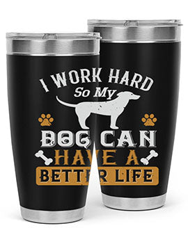 I Wark Hard So My Dog Can Have A Better Life Style 187#- dog- Tumbler