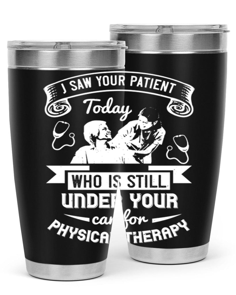 I saw your patient today who is still under our car for physical therapy Style 43#- medical- tumbler