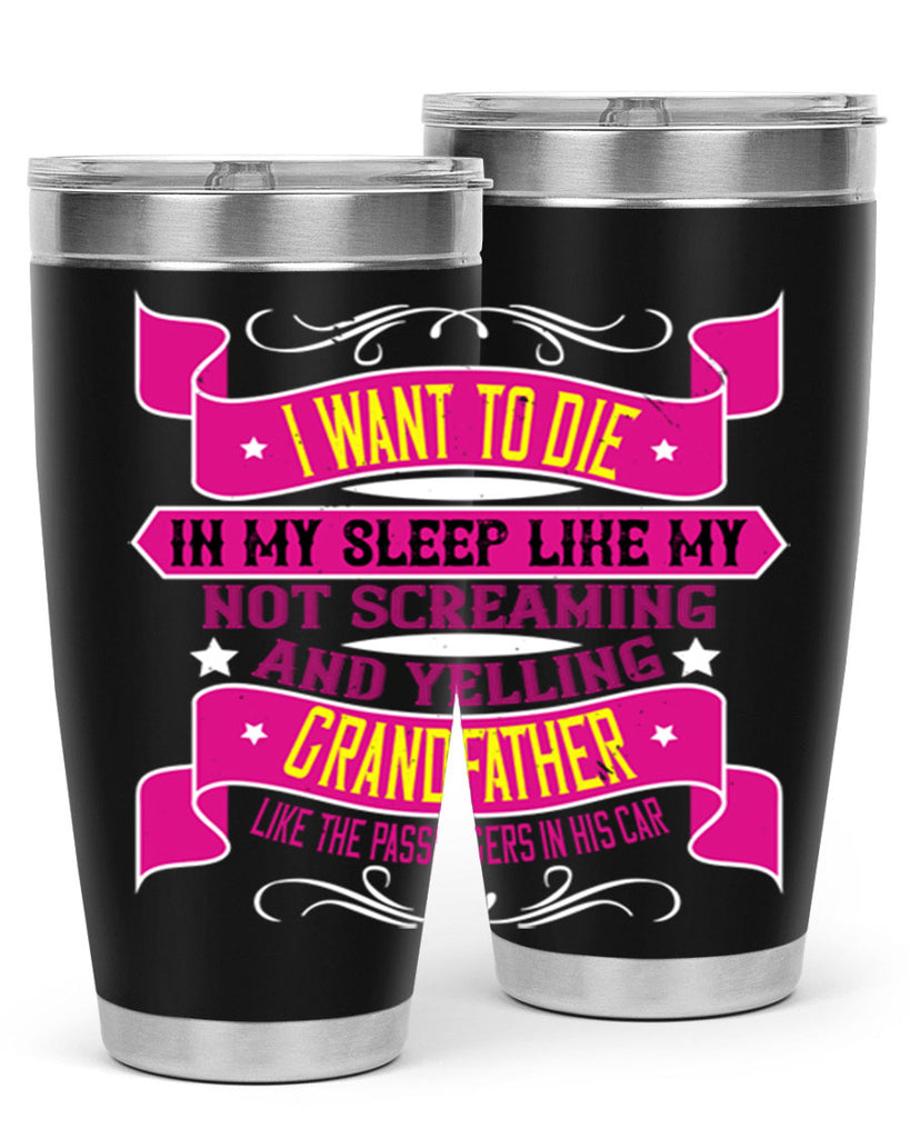 I want to die in my sleep like my grandfather 89#- grandpa - papa- Tumbler