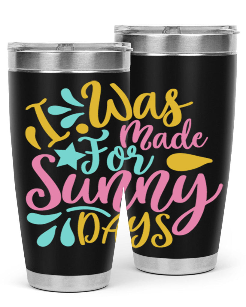I was made for sunny days Style 63#- summer- Tumbler