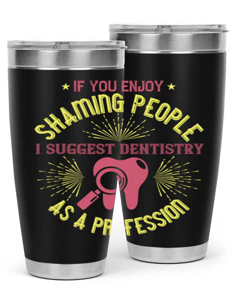 If you enjoy shaming people Style 31#- dentist- tumbler