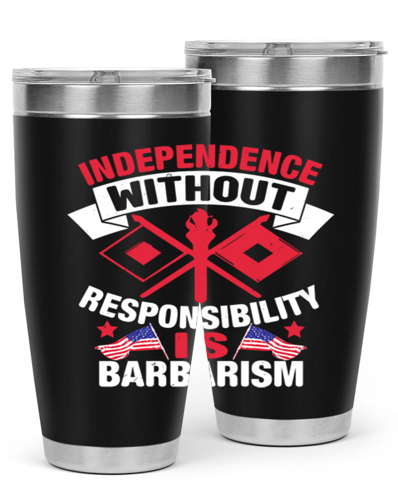 Independece without responsibilty barbarism Style 20#- Fourt Of July- Tumbler