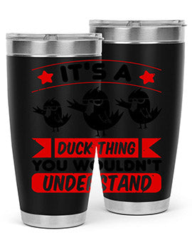 Its a Duck Thing You Wouldnt Understand Style 35#- duck- Tumbler