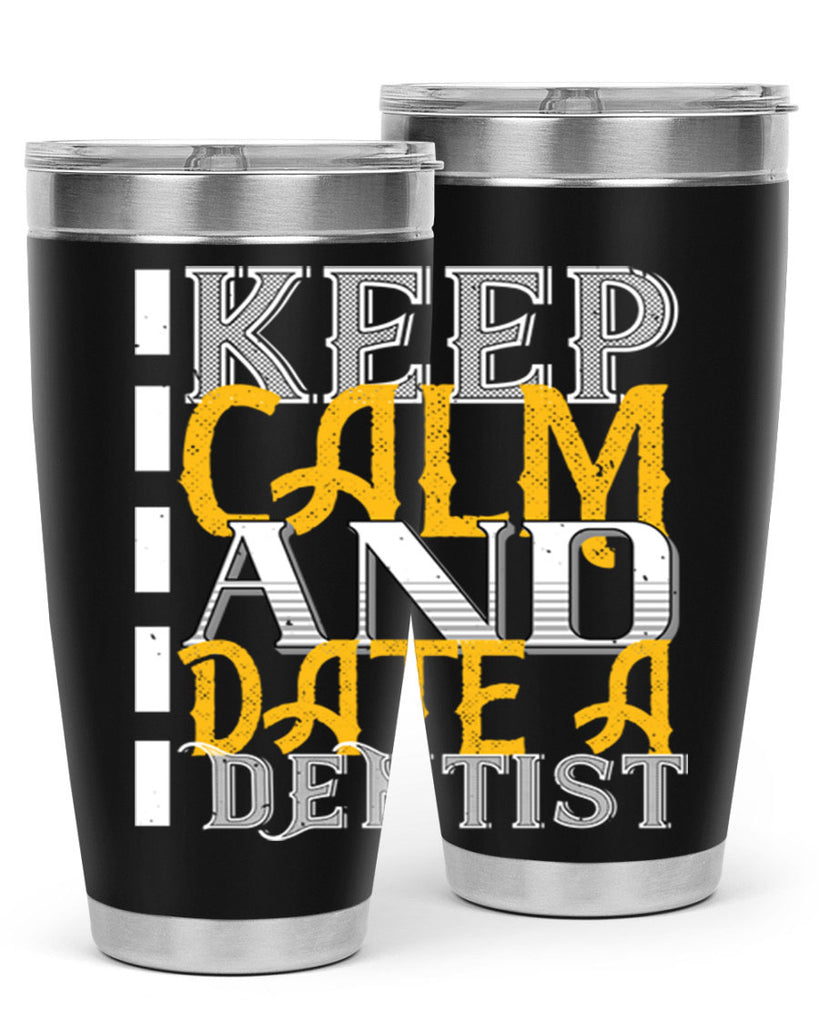 Keep calm and date a dentist Style 29#- dentist- tumbler