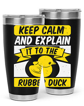 Keep calm and explain it to the rubber duck Style 31#- duck- Tumbler