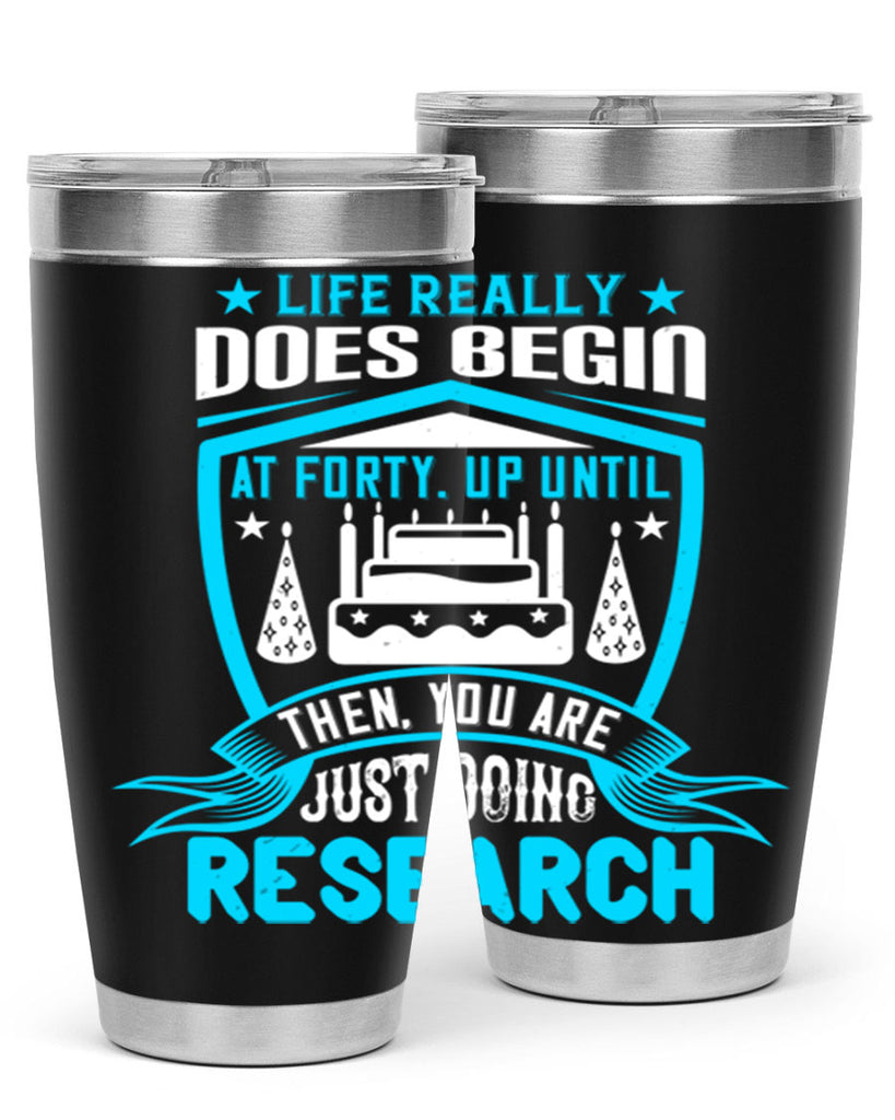 Life really does begin at forty Up until then you are just doing research Style 63#- birthday- tumbler