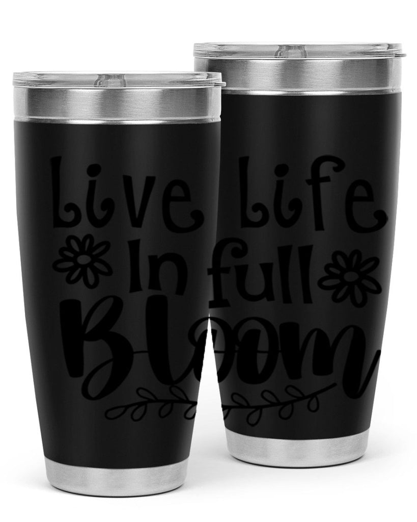 Live life in full bloom 306#- spring- Tumbler
