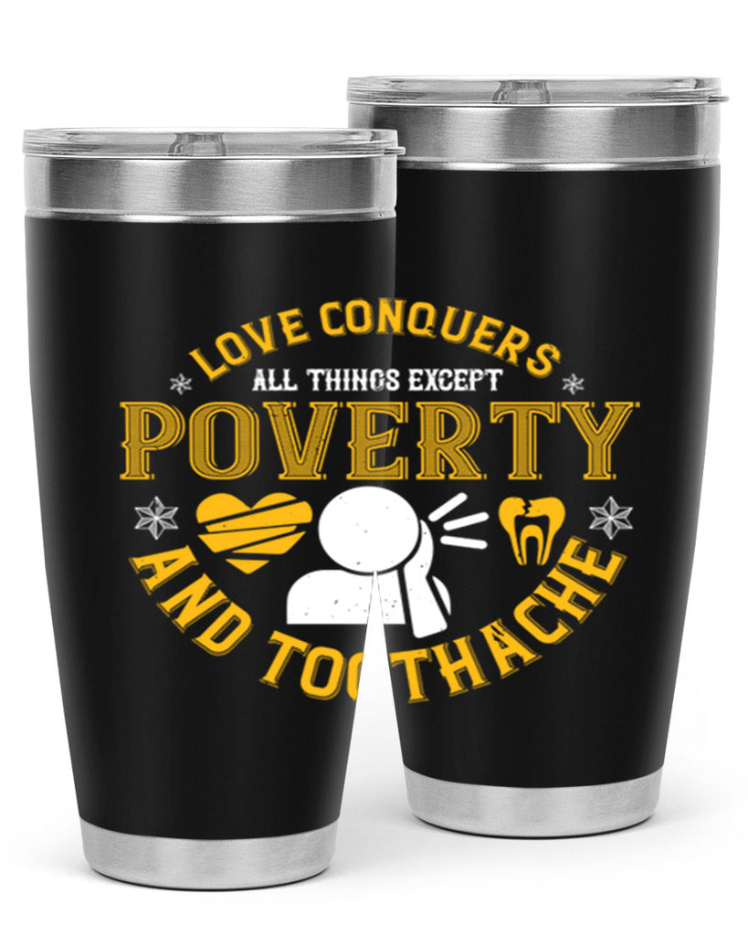 Love conquers all things except poverty and toothache Style 26#- dentist- tumbler