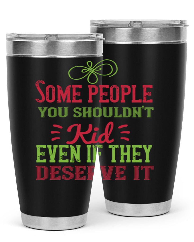 Some people you shouldnt kid even if they deserve it Style 19#- baby- Tumbler