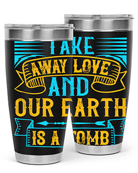 Take away love and our earth is a tomb Style 23#- dog- Tumbler