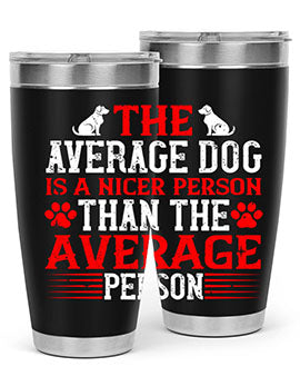 The average dog is a nicer person than the average person Style 166#- dog- Tumbler