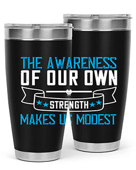 The awareness of our own strength makes us modest Style 27#- self awareness- Tumbler