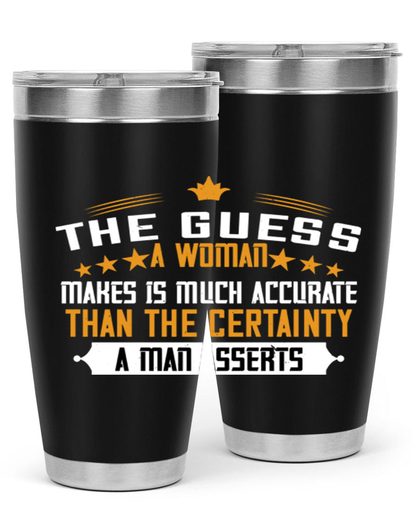 The guess a woman makes is much accurate than the certainty a man asserts Style 33#- womens day- Tumbler