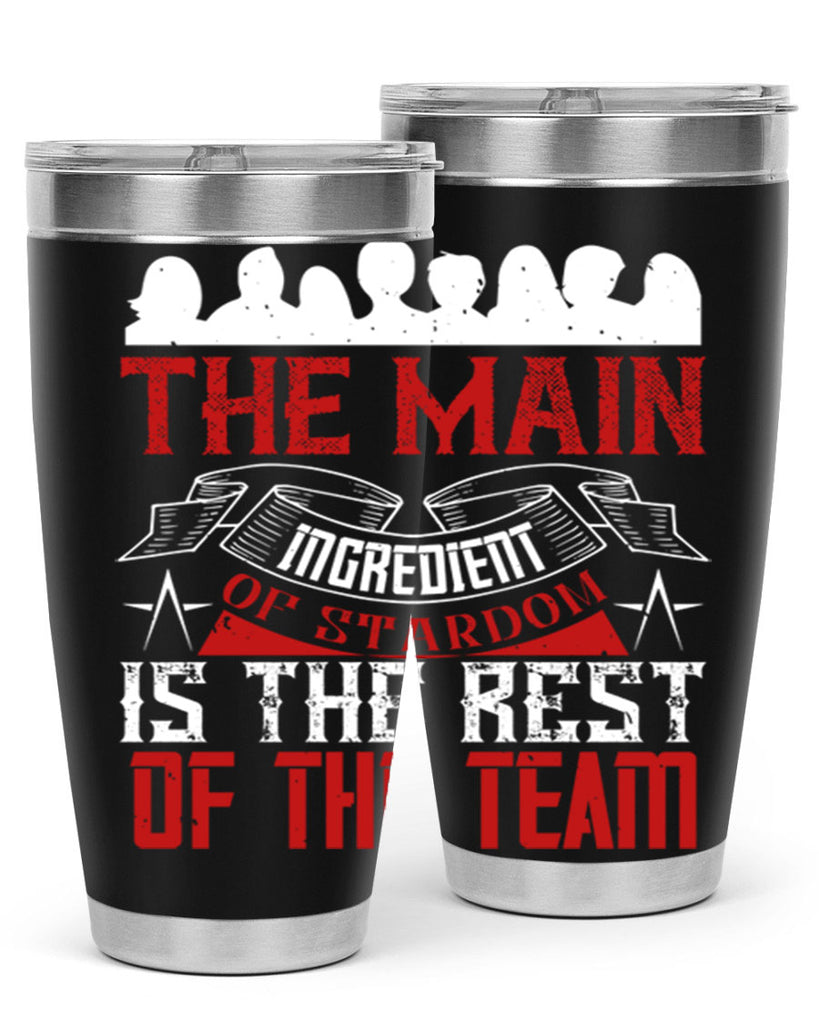 The main ingredient of stardom is the rest of the team Style 13#- coaching- tumbler