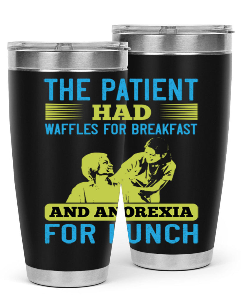 The patient had waffles for breakfast and anorexia for lunch Style 18#- medical- tumbler