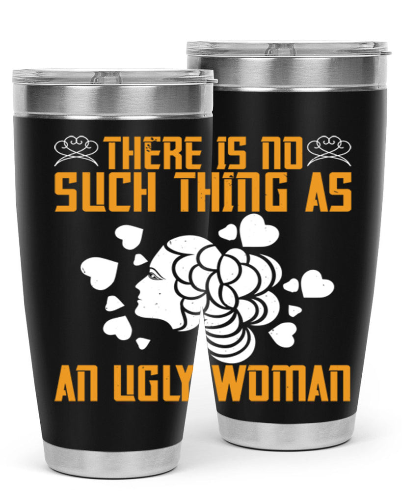 There is no such thing as an ugly woman Style 25#- womens day- Tumbler