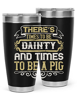 There’s times to be dainty and times to be a pig Style 18#- pig- Tumbler