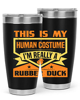 This Is My Human Costume Im Really A Rubber Duck Style 13#- duck- Tumbler