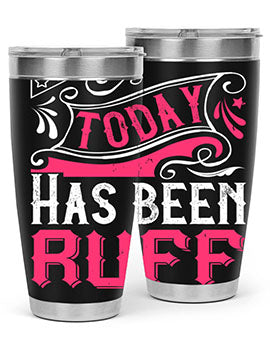 Today Has Been Ruff Style 14#- dog- Tumbler