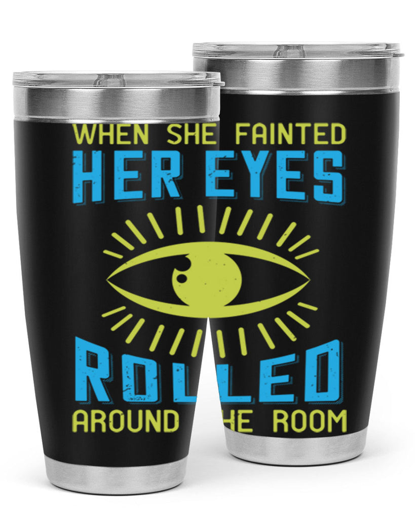 When she fainted her eyes rolled around the room Style 10#- medical- tumbler