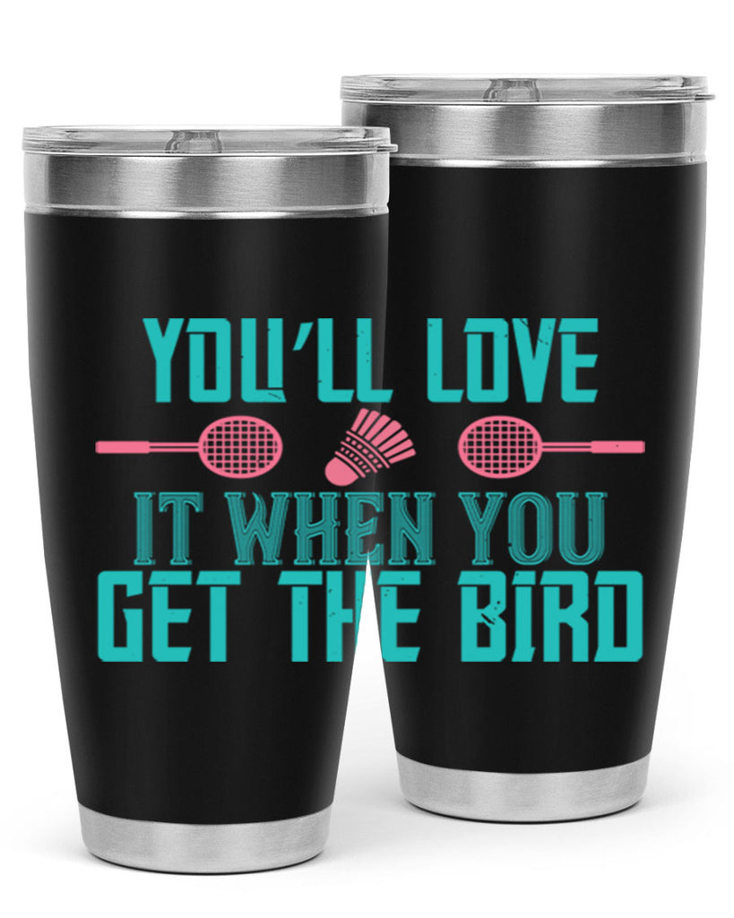 You’ll love it when you get the bird 1733#- badminton- Tumbler