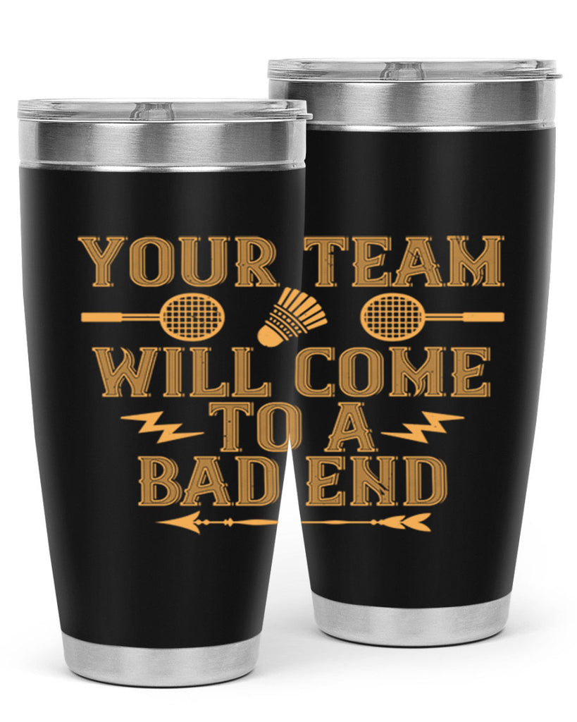 Your team will come to a bad end 1752#- badminton- Tumbler