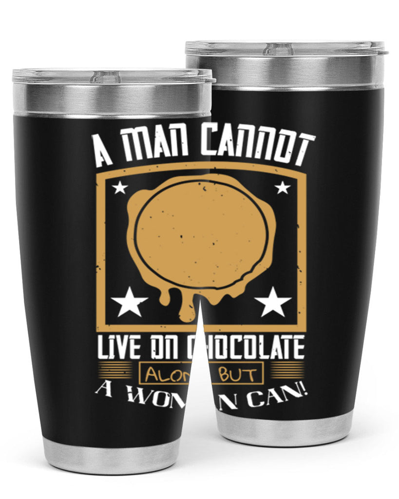 a man cannot live on chocolate alonebut a woman can 39#- chocolate- Tumbler