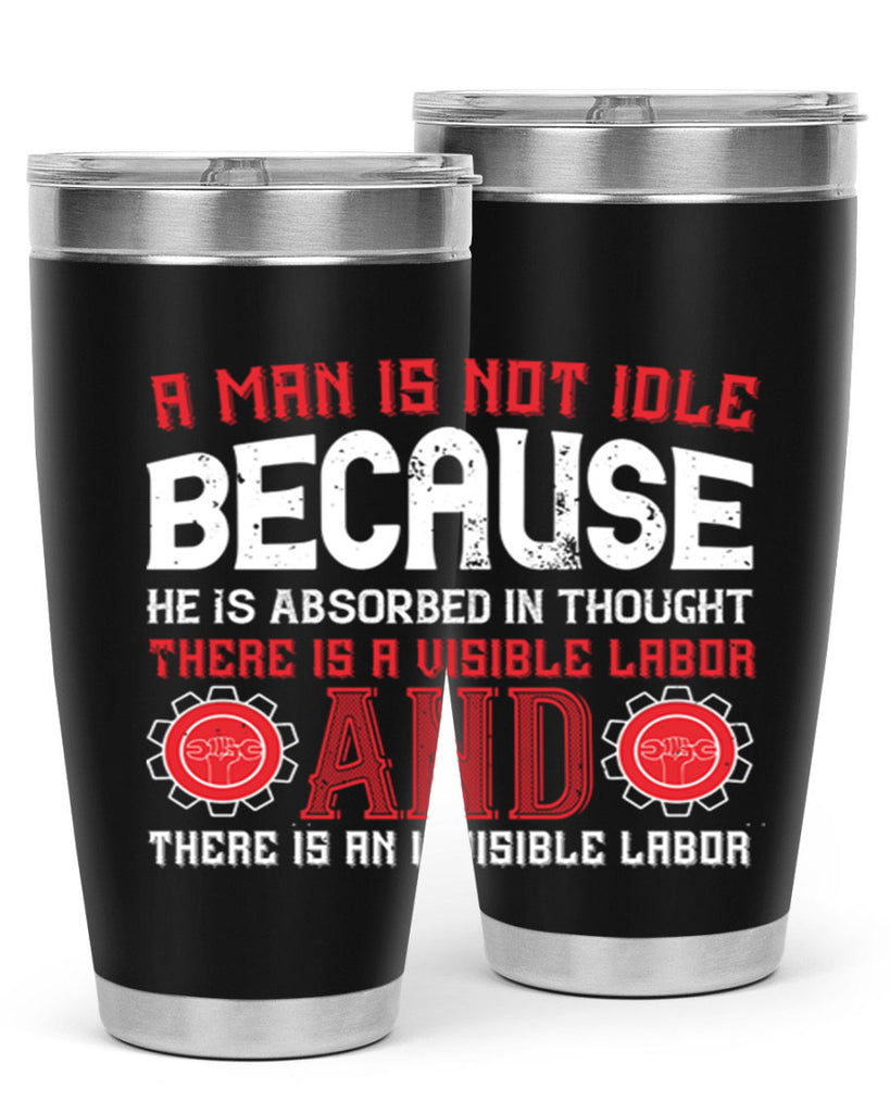 a man is not idle because he is absorbed in thought there is a visible labor invisible labor 48#- labor day- Tumbler
