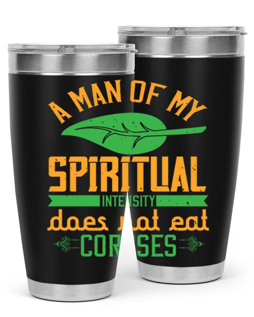 a man of my spiritual intensity does not eat corpses 150#- vegan- Tumbler