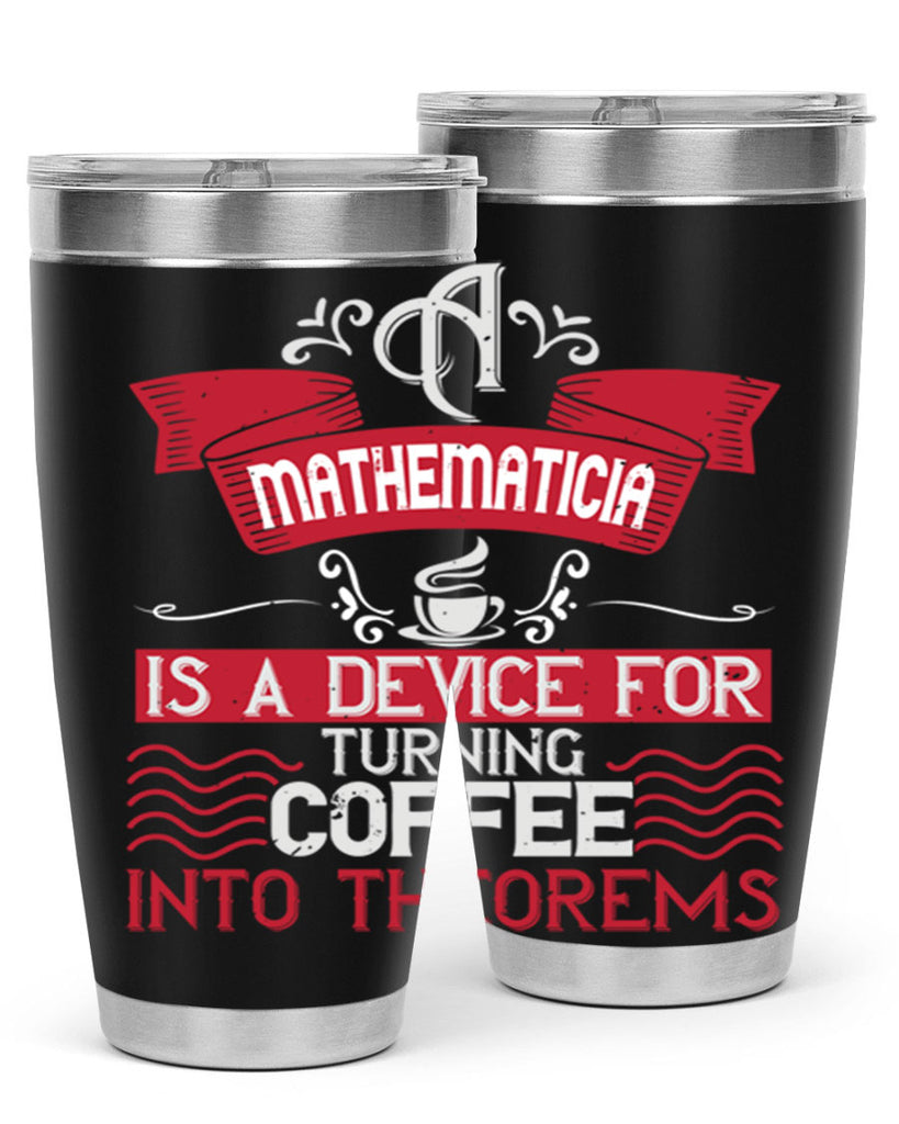 a mathematician is a device for turning coffee into theorems 270#- coffee- Tumbler