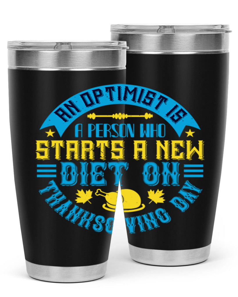 an optimist is a person who starts a new diet on thanksgiving day 50#- thanksgiving- Tumbler