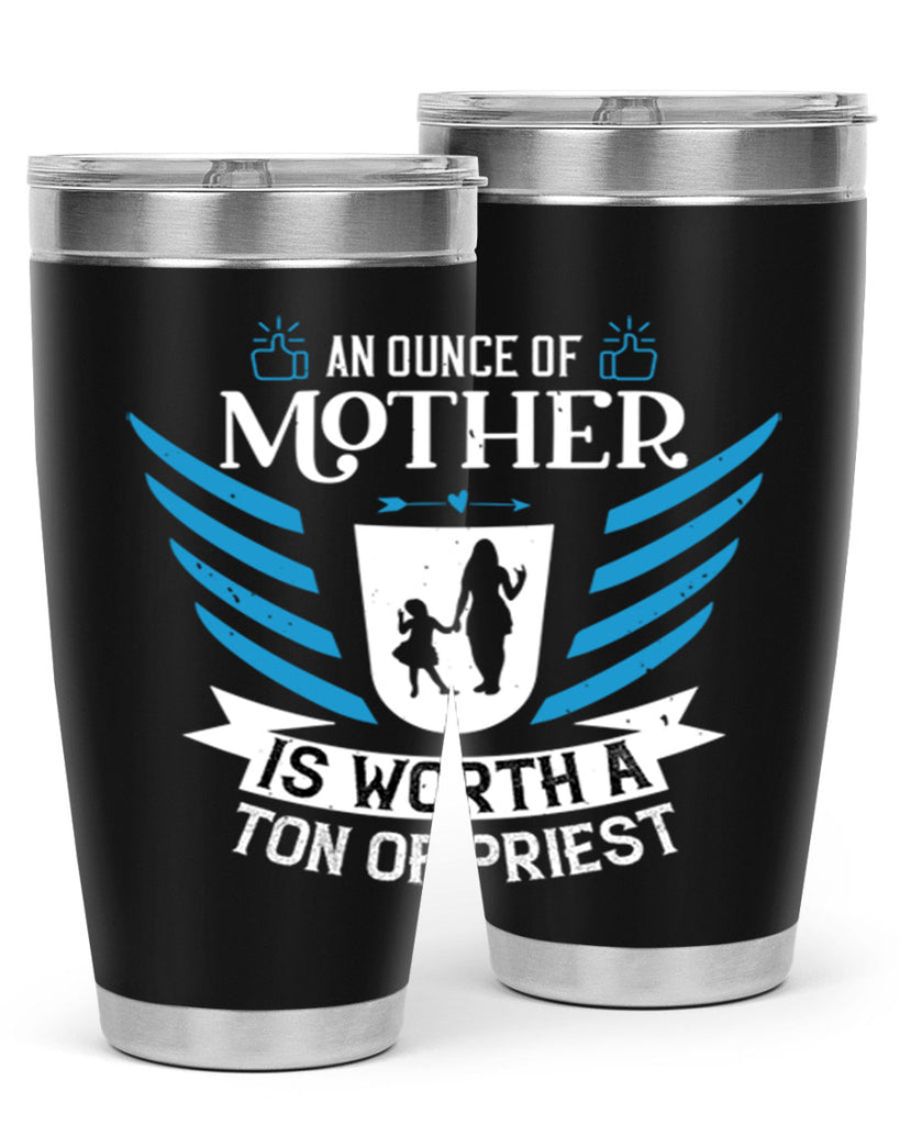 an ounce of mother is 92#- mothers day- Tumbler
