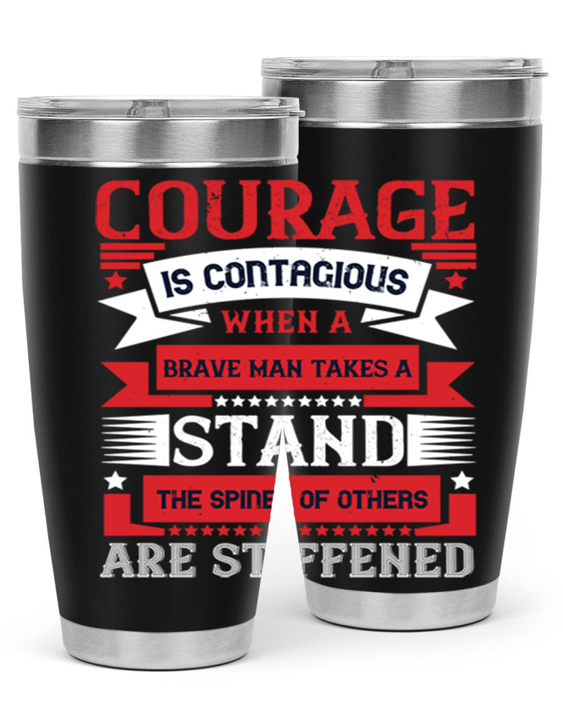 courage is contagious when a brave man takes a stand the spines of others are stiffened 66#- Veterns Day- Tumbler