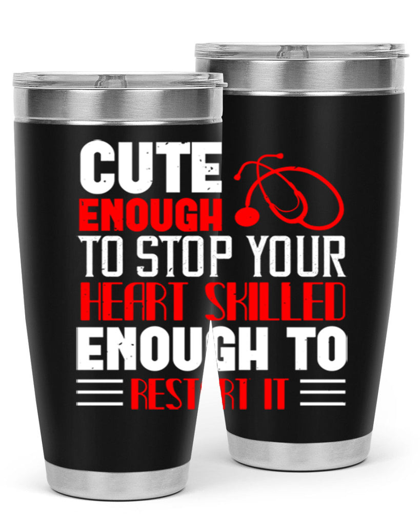 cute enough to stop your Style 236#- nurse- tumbler