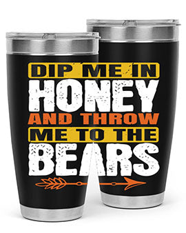 dip me in honey and throw me to the bears 7#- Bears- Tumbler